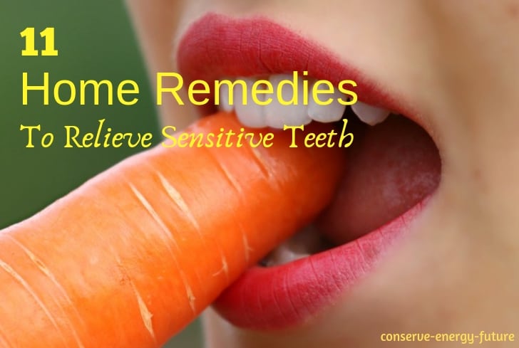 11 Effective Home Remedies For Relief From Sensitive Teeth Instantly Conserve Energy Future