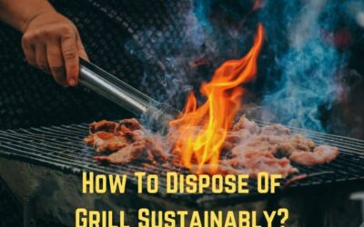 How To Dispose of Grill Sustainably?
