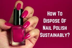 how-to-dispose-of-nail-polish