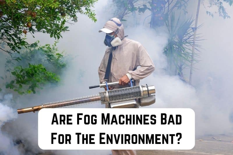 are-fog-machines-bad-for-the-environment