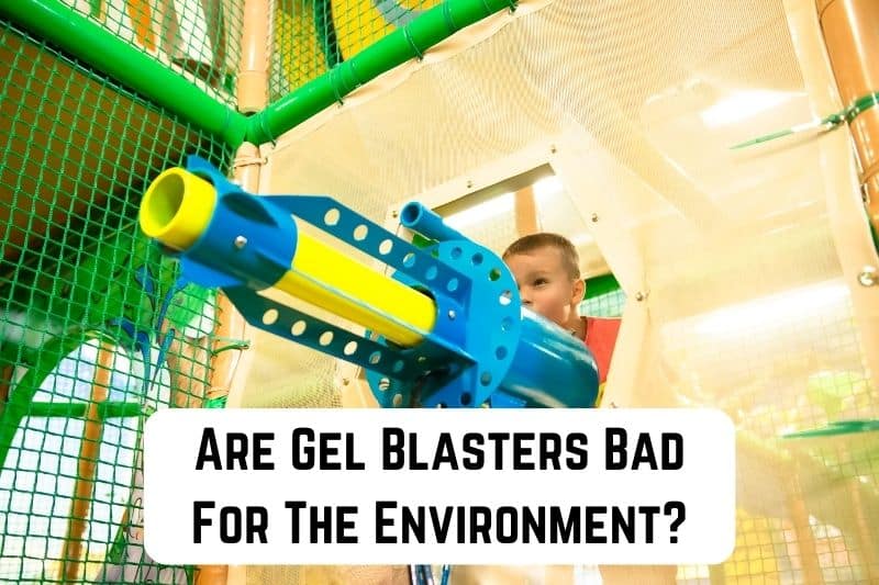 Are Gel Blasters Bad For The Environment? Conserve Energy Future