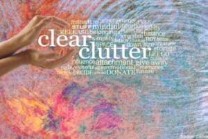 Clear the chaotic clutter from your life